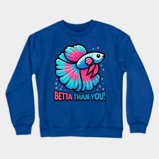 Betta Than You! Cute Betta Fish Pun Crewneck Sweatshirt